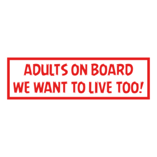 Adults On Board: We Want To Live Too! Decal